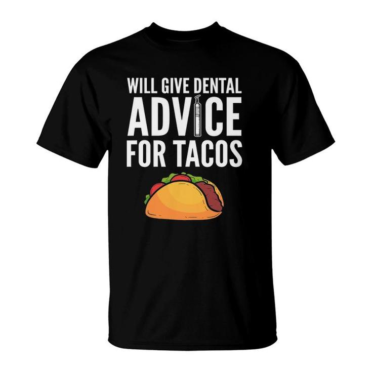 Will Give Dental Advice For Tacos - Dentist T-Shirt