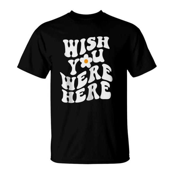 Wish You Were Here Daisy Words On Back Trendy Clothing Zip T-Shirt