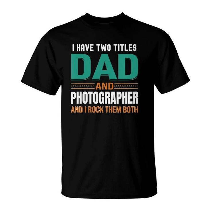 Womens Cute Father's Gifts I Have Two Titles Dad And Photographer V Neck T-Shirt