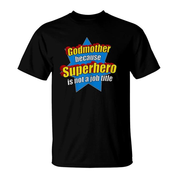 Womens Funny Godmother Because Superhero Isn't A Job Title Gift T-Shirt