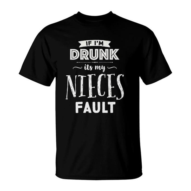 Womens Funny If I'm Drunk It's My Nieces Fault Uncles Drinking T-Shirt