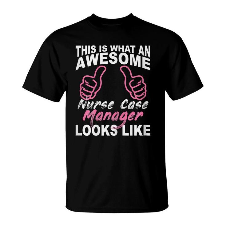 Womens Funny Nurse Case Manager Gift  Nurse Birthday Gift T-Shirt