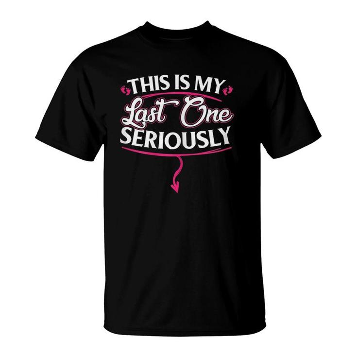 Womens Funny This Is My Last One Seriously T-Shirt
