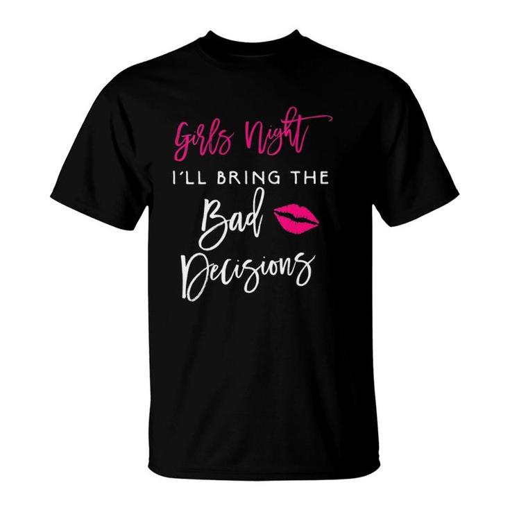 Womens Girls Night I'll Bring The Bad Decisions Funny Party Group T-Shirt