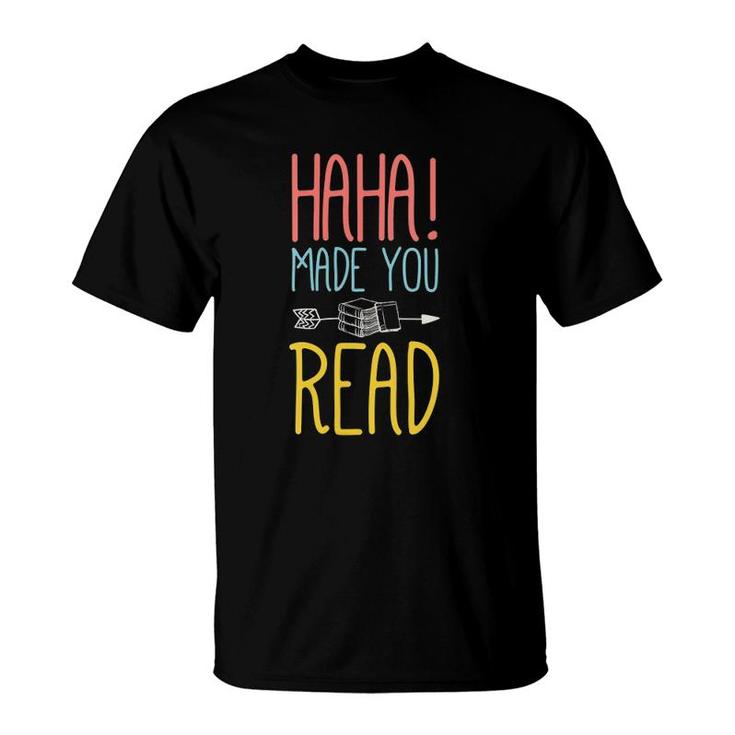 Womens Haha Made You Read Cute Gifts Ideas School Teacher T-Shirt
