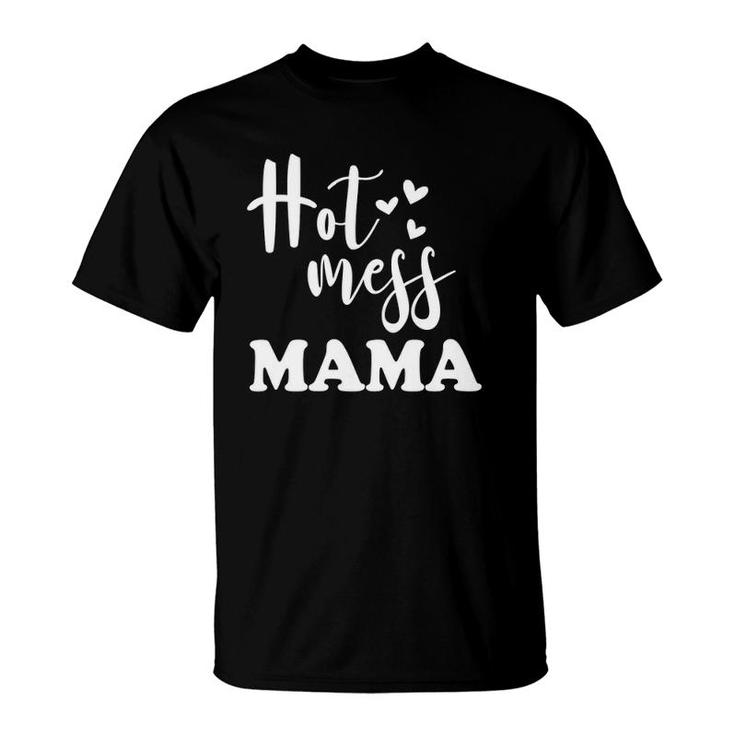 Hot Mess Mama - Funny Parenting Mother Slogan T-Shirt Hot Mess Mama - Funny Parenting Mother Slogan T-Shirt