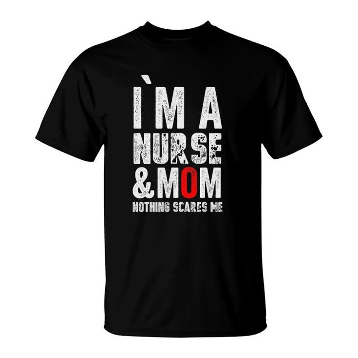 Womens I Am A Mom And Nurse Nothing Scares Memothers Day T-Shirt