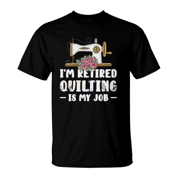 Womens I'm Retired Quilting Is My Job Quilting T-Shirt