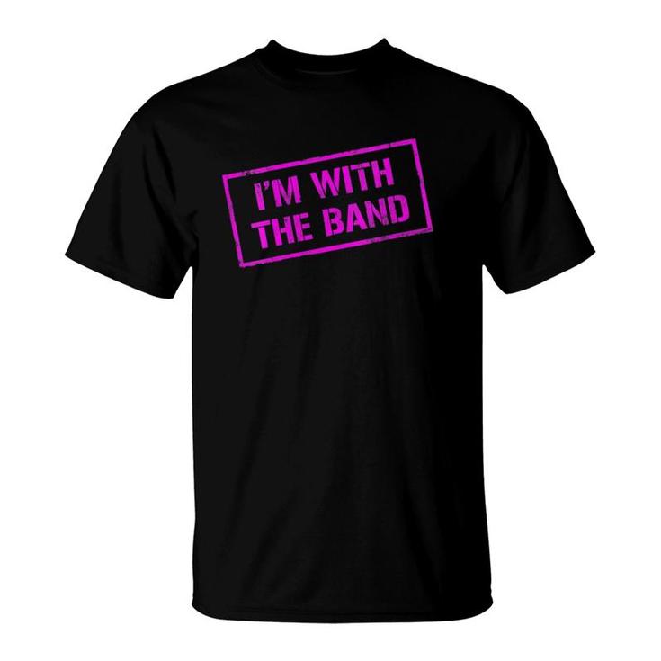 Womens I'm With The Band - Rock Concert - Music Band - Pink Design T-Shirt