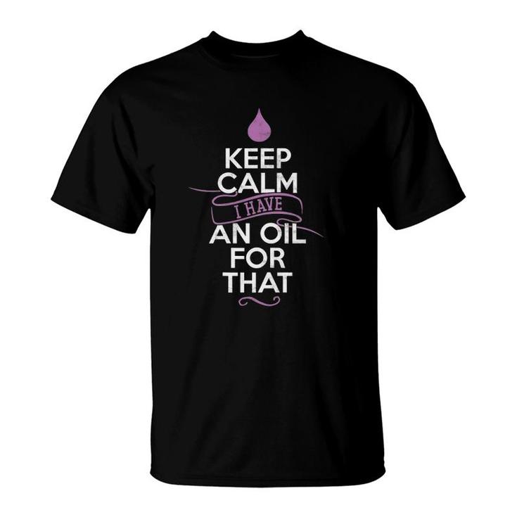 Womens Keep Calm I Have An Oil For That - Essential Oil Shirt Womens Keep Calm I Have An Oil For That - Essential Oil Shirt