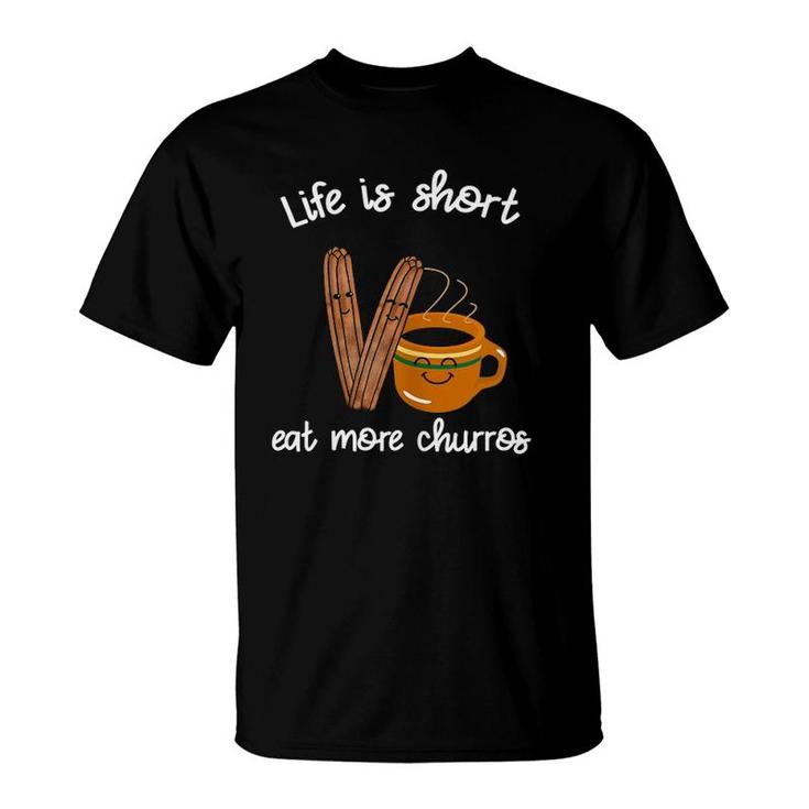 Womens Life Is Short Eat More Churros Cafe Atole Mexican Food T-Shirt