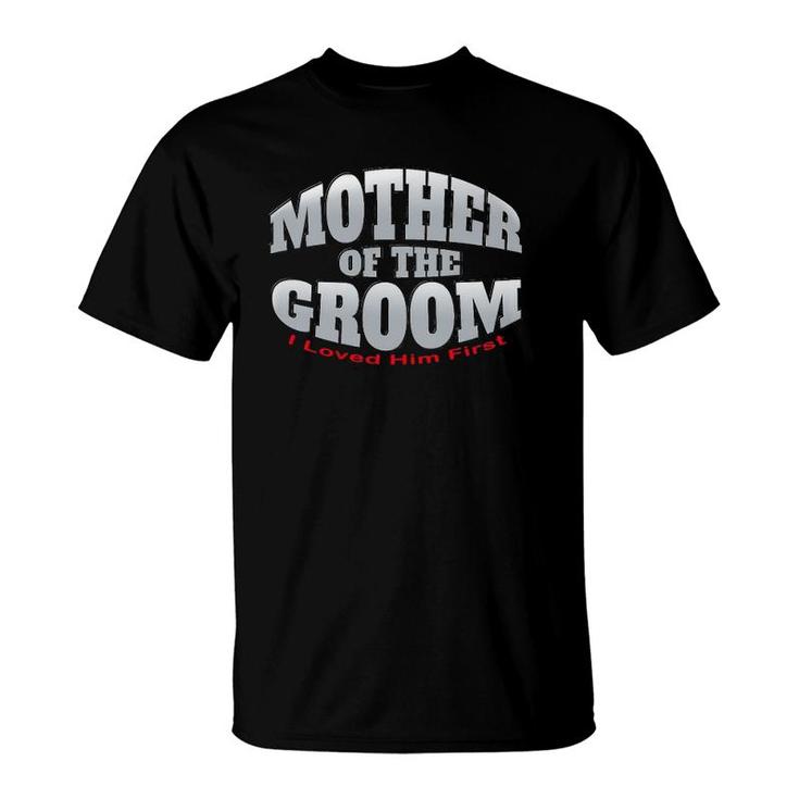 Womens Mother Of The Groom - I Loved Him First - Wedding Shower T-Shirt