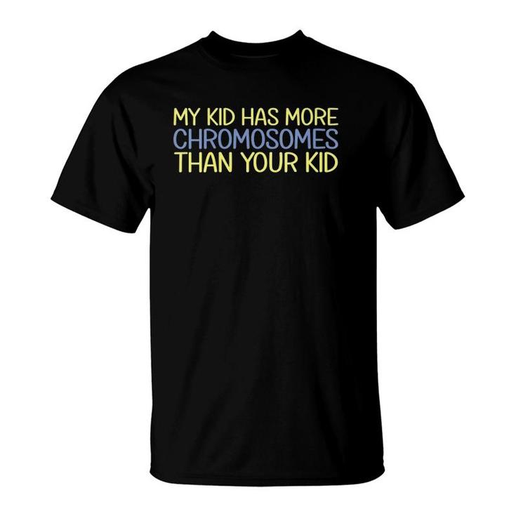Womens My Kid Has More Chromosomes Down Syndrome Awareness  T-Shirt