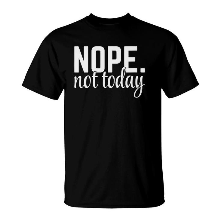 Womens Nope Not Today Funny Rude Quote T-Shirt