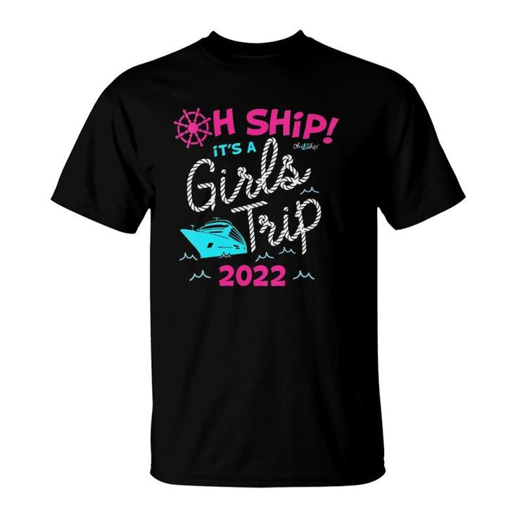 Womens Oh Ship It's A Girls Trip 2022 Cruise  T-Shirt