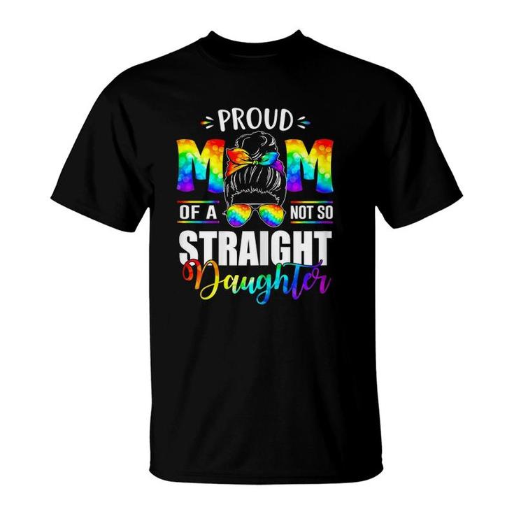 Womens Proud Mom Of A Not So Straight Daughter Lgbt Pride T-Shirt