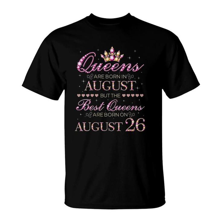 Womens Queens Are Born In August Best Queens Are Born On August 26 Birthday T-Shirt