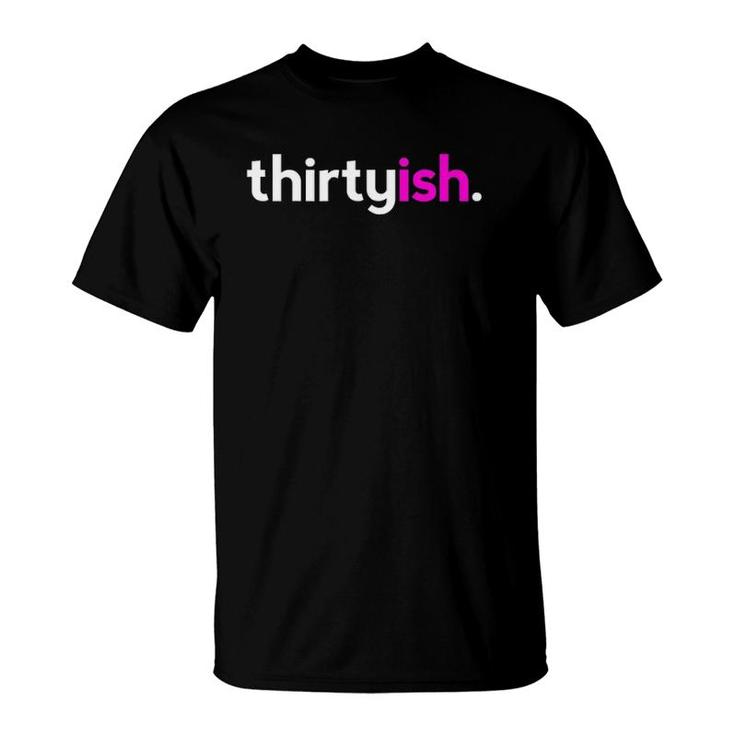 Womens Thirtyish Birthday Gift Ideas For Her Women 30Ish Pink T-Shirt