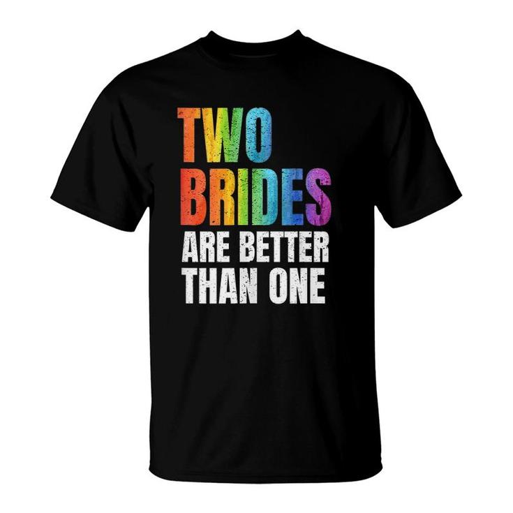 Womens Two Brides Are Better Than One Lesbian Wedding Lgbt  T-Shirt