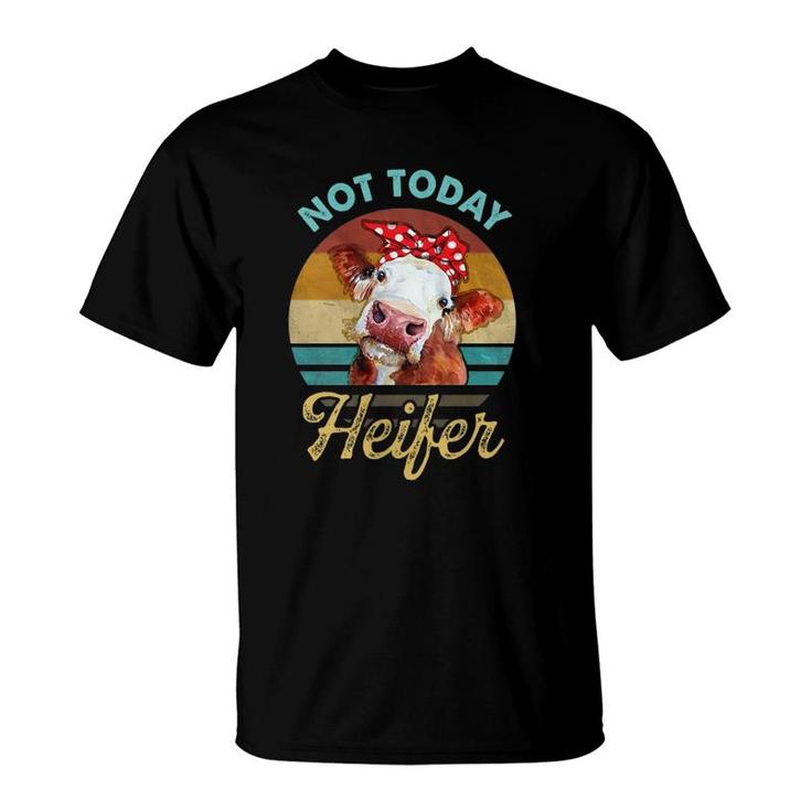 Vintage Not Today Heifer Gift For Men Women Farmer T-Shirt Vintage Not Today Heifer Gift For Men Women Farmer T-Shirt