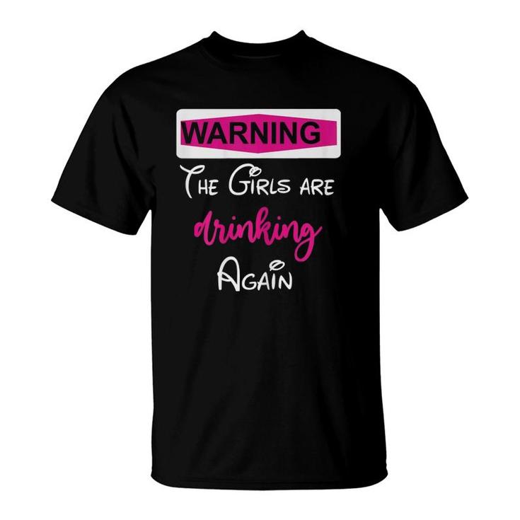 Womens Warning The Girls Are Drinking Again T-Shirt