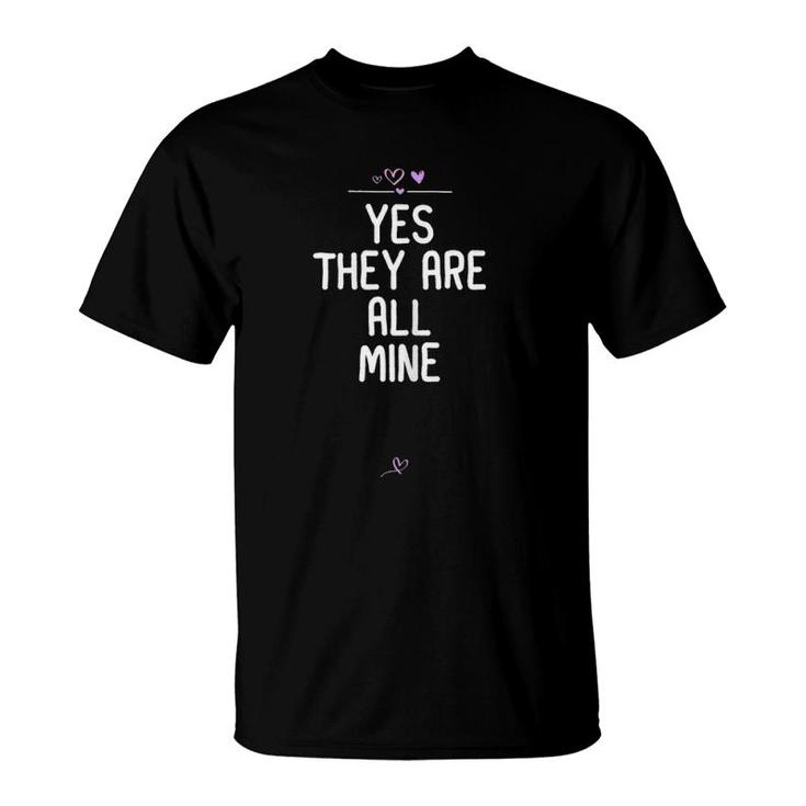 Womens Yes They Are All Mine Funny Mom Gift For Mama Motherhood T-Shirt
