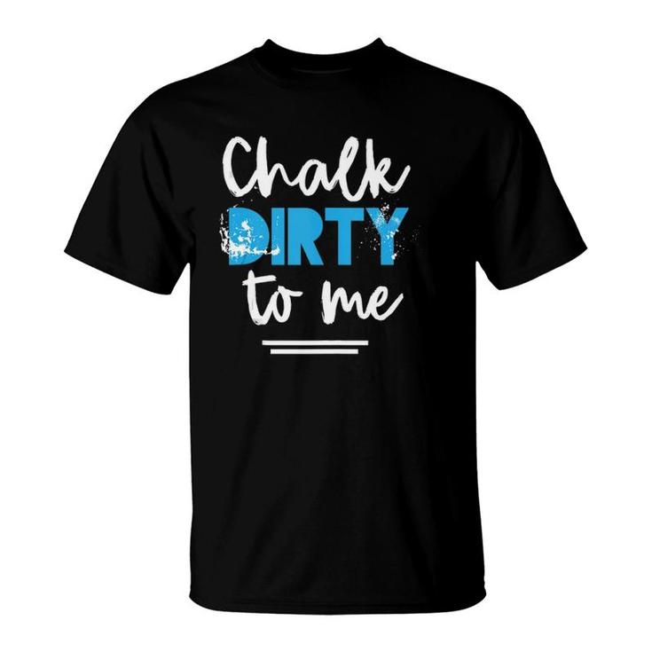 Workout Chalk Dirty To Me Athlete Tank Top T-Shirt