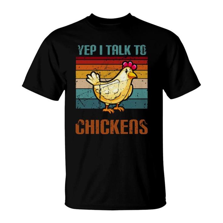Yep I Talk To Chickens F Farming Chickens  T-Shirt
