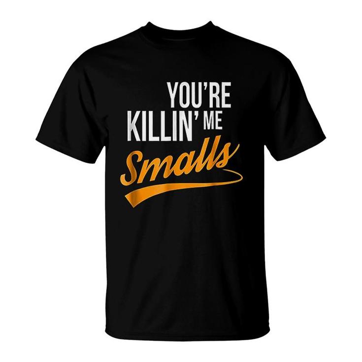 Your You're Killing Me Smalls Funny Couple T-Shirt