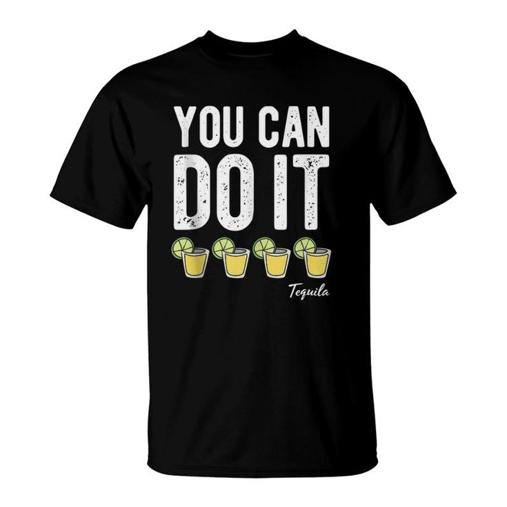 You Can Do It Tequila Funny Cinco De Mayo Men Women Drinking T-Shirt