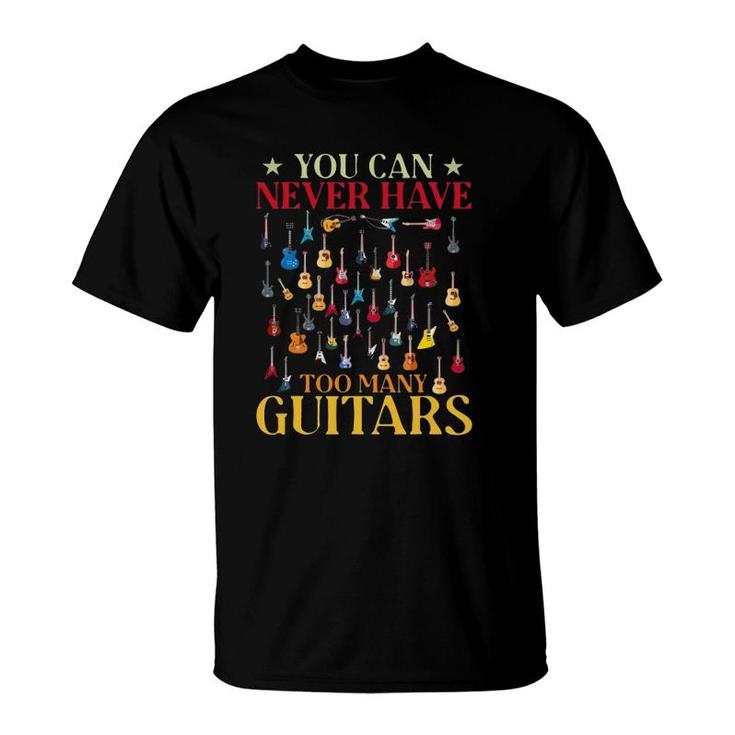You Can Never Have To Many Guitars T-Shirt