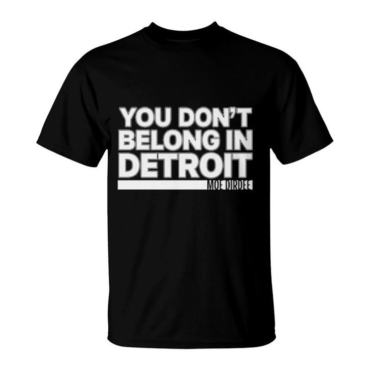 You Don't Belong In Detroit  T-Shirt