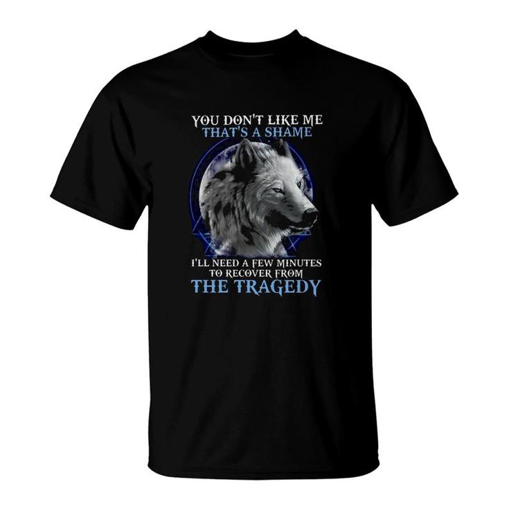 You Dont Like Me Thats Shame Wolf T-Shirt