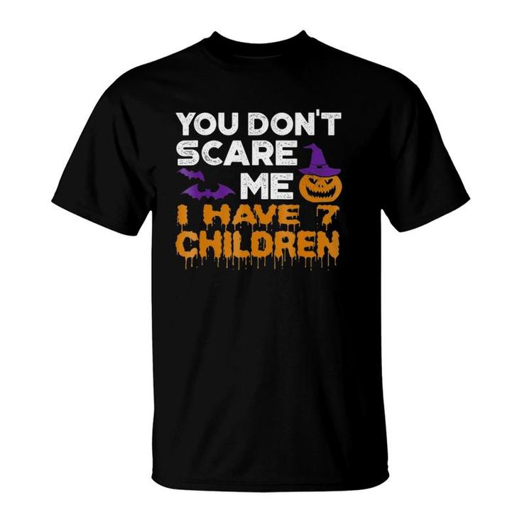 You Don't Scare Me I Have 7 Children T-Shirt