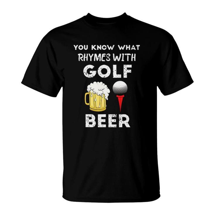 You Know What Rhymes With Golf Beer Fathers Day Golfing T-Shirt