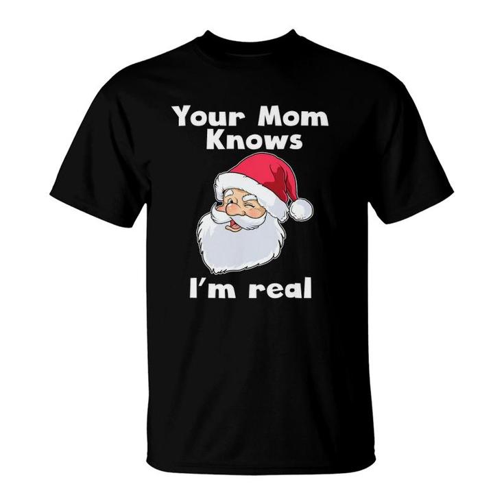 Your Mom Knows I'm Real Funny Santa Claus Christmas T-Shirt