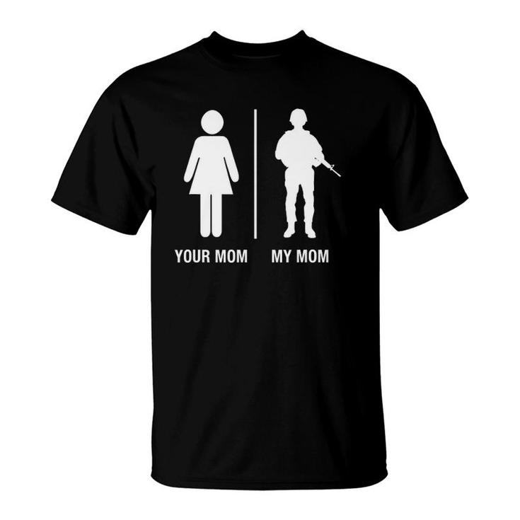 Your Mom My Mom Funny Soldier Military Mother T-Shirt