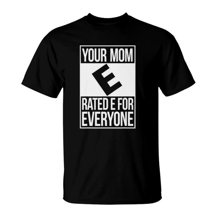 Your Mom Rated E For Everyone Quote Fun Gift T-Shirt