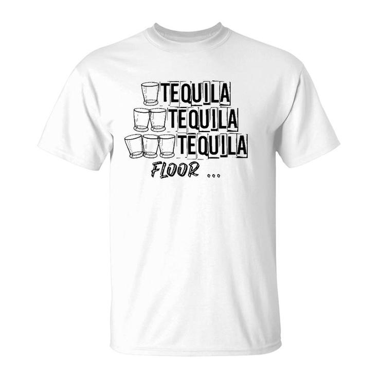 1 Tequila 2 Tequila 3 Tequila Floor Funny Weekend Party Shot T-Shirt