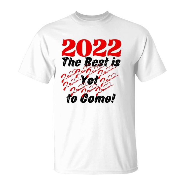 2022 The Best Is Yet To Come T-Shirt