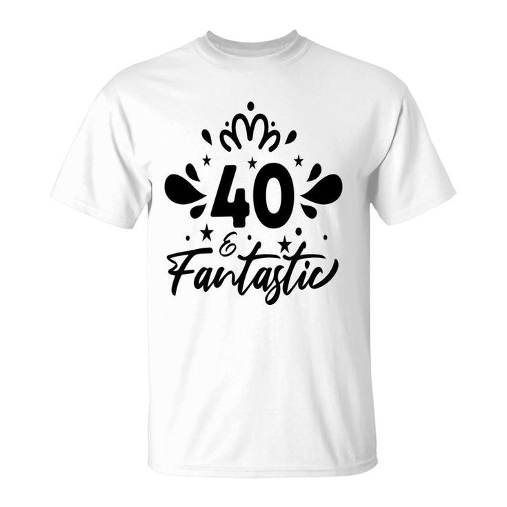 40 Fantastic Happy 40Th Birthday Funny Present T-Shirt