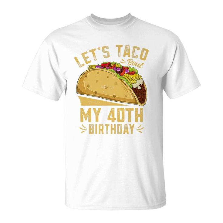 40 Year Old Lets Taco Bout My 40Th Birthday Funny Premium  T-Shirt