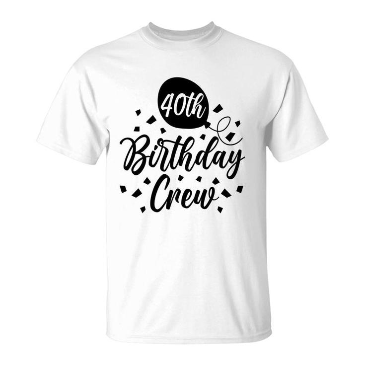 40Th Birthday Crew Black Gift For Birthday T-Shirt
