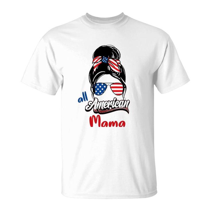 4Th Of July All American Mama Messy Bun All American Mama T-Shirt