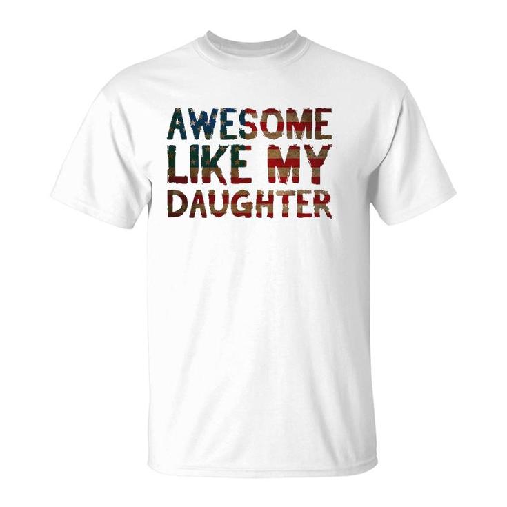 4Th Of July Father's Day Dad Gift - Awesome Like My Daughter T-Shirt