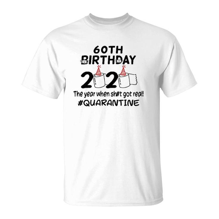 60Th Birthday 2020 The Year When Got Real Quarantined T-Shirt