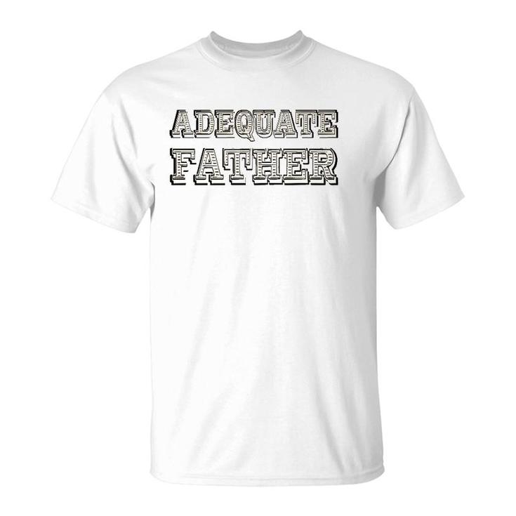 Adequate Father Father's Day Gift T-Shirt