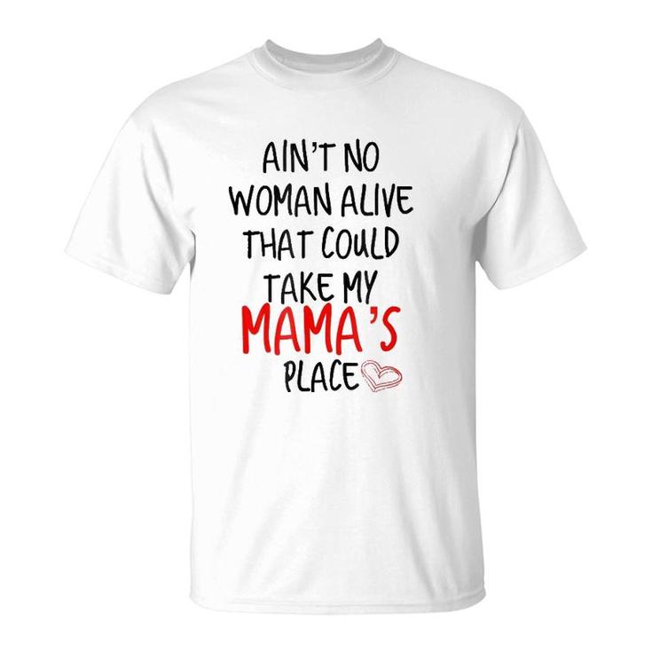 Ain't No Woman Alive That Could Take My Mama's Place T-Shirt