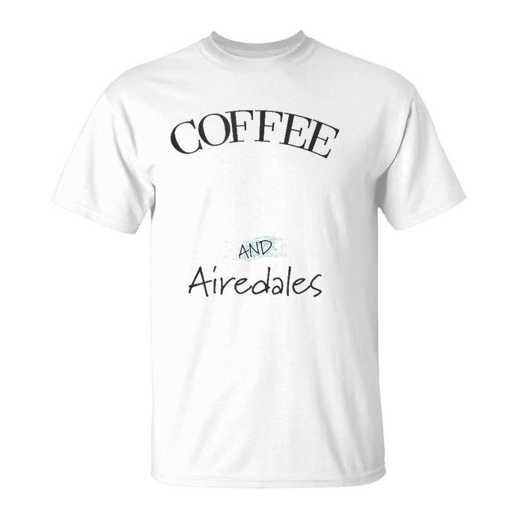 Airedale Dog & Coffee Lover Gift Funny Slogan Pun Gift  T-Shirt