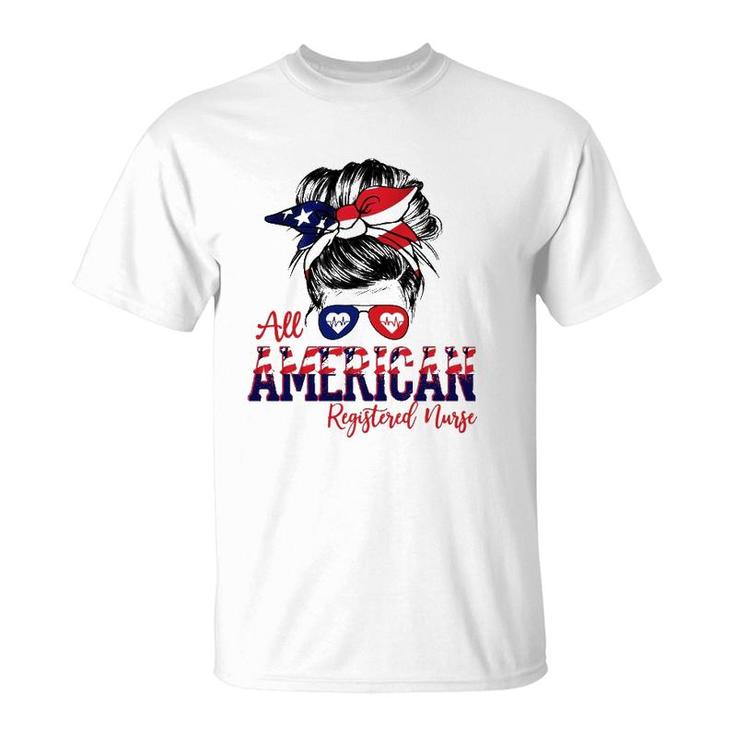 All American Registered Nurse 4Th Of July Messy Bun Flag Rn Nurse Gift T-Shirt